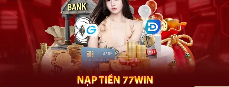 Điều kiện Nạp tiền tài khoản 77win