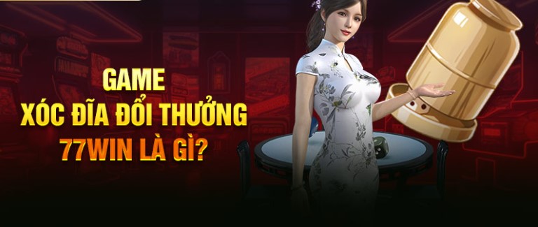 Game xóc đĩa đổi thưởng 77win là gì?