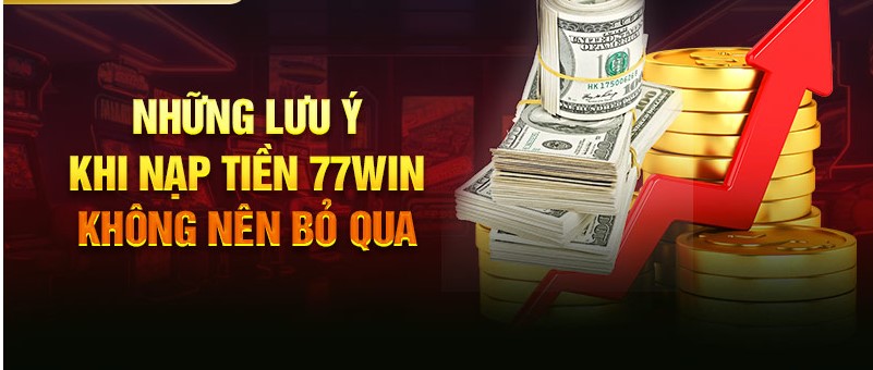 Hướng dẫn chi tiết cho anh em cách Nạp tiền 77win chuẩn xác nhất