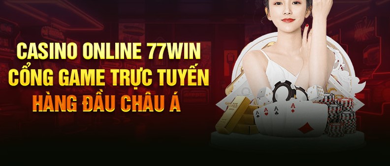 Khám phá các tựa cá cược Casino online 77win hấp dẫn nhất