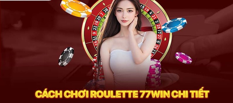 Mẹo chơi Roulette 77win đỉnh cao của cao thủ chia sẻ cho anh em