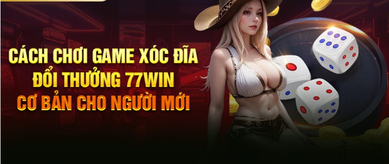 Những mẹo chơi Game xóc đĩa đổi thưởng 77win online không nên bỏ qua