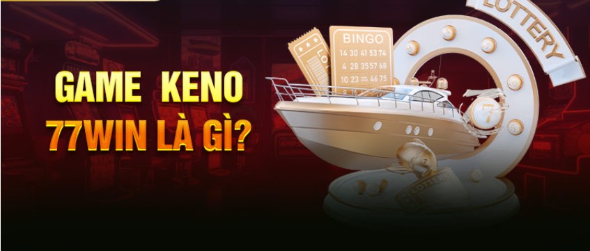 Trò chơi Game keno tại nhà cái 77win chính xác là gì?