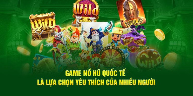 Tại sao nổ hũ quốc tế tại thu hút được nhiều người chơi?